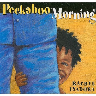 Peekaboo Morning - by  Rachel Isadora (Board Book)