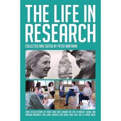 The Life in Research - by  Peter Bartram (Paperback)