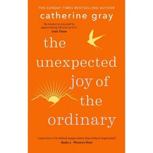 The Unexpected Joy of the Ordinary - by  Catherine Gray (Paperback) - 1 of 1