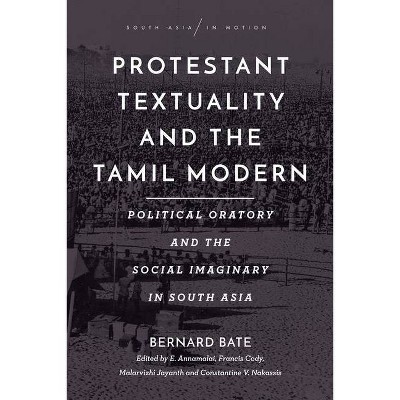 Protestant Textuality and the Tamil Modern - (South Asia in Motion) by  Bernard Bate (Paperback)