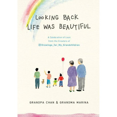 Looking Back Life Was Beautiful - by  Grandpa Chan & Chan Jae Lee (Hardcover)