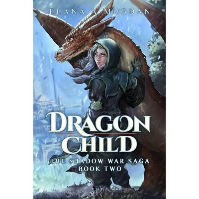 Dragon Child - (Shadow War Saga) 2nd Edition by  Elana a Mugdan (Paperback)