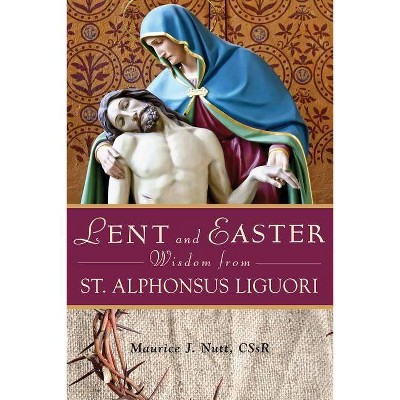 Lent and Easter Wisdom from St. Alphonsus Liguori - by  Maurice Nutt (Paperback)