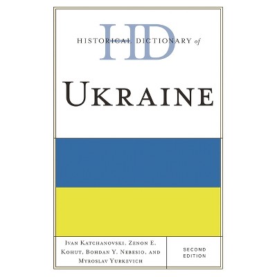 Historical Dictionary of Ukraine - (Historical Dictionaries of Europe) 2nd Edition by  Ivan Katchanovski & Zenon E Kohut & Bohdan Y Nebesio