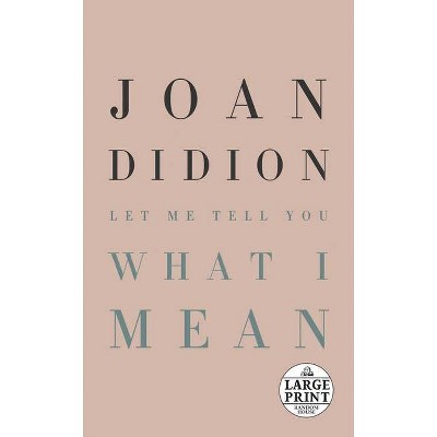 Let Me Tell You What I Mean - Large Print by  Joan Didion (Paperback)