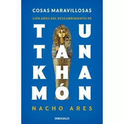 Cosas Maravillosas. Cien Años del Descubrimiento de Tutankhamón / The Discovery of Tutankhamun's Tomb - by  Nacho Ares (Paperback)