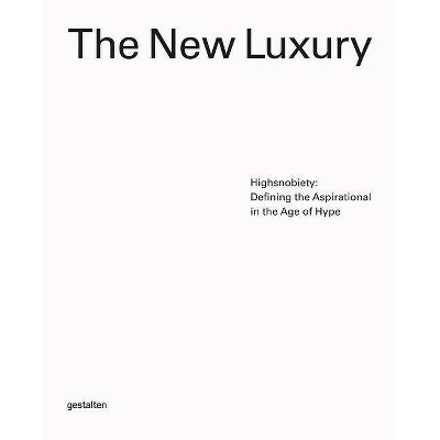 The New Luxury - by  Gestalten & Highsnobiety (Hardcover)