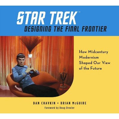 Star Trek: Designing the Final Frontier - by  Dan Chavkin & Brian McGuire (Hardcover)