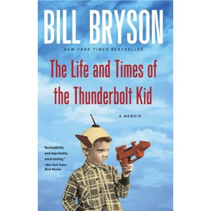 The Life and Times of the Thunderbolt Kid - by  Bill Bryson (Paperback) - 1 of 1