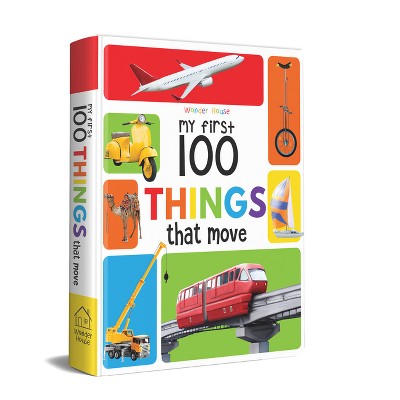 My First 100 Things That Move - by  Wonder House Books (Board Book)