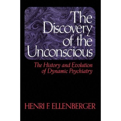 The Discovery of the Unconscious - by  Henri F Ellenberger (Paperback)