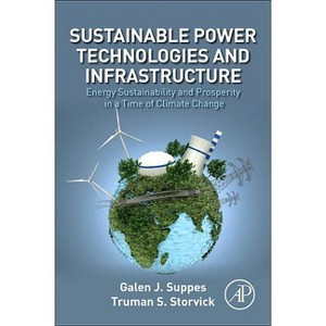 Sustainable Power Technologies and Infrastructure - by  Galen J Suppes & Truman S Storvick (Paperback) - 1 of 1