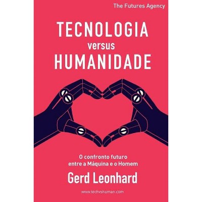 Tecnologia versus Humanidade - by  Gerd Leonhard (Paperback)