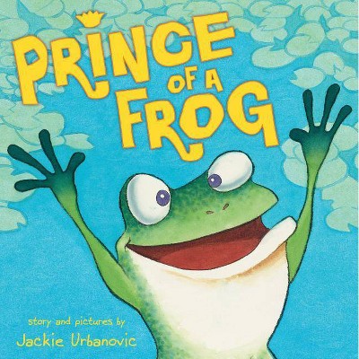 Prince of a Frog - by  Jackie Urbanovic (Hardcover)