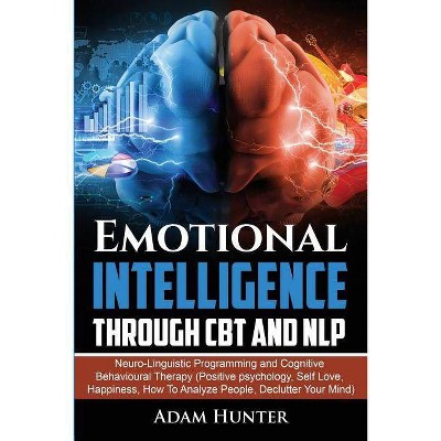 Emotional Intelligence Through CBT and NLP - by  Adam Hunter (Paperback)