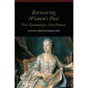 Recovering Women's Past - (Women and Gender in the Early Modern World) by  Séverine Genieys-Kirk (Hardcover)