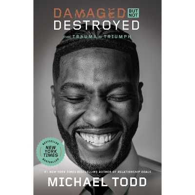 Damaged But Not Destroyed - by  Michael Todd (Hardcover)