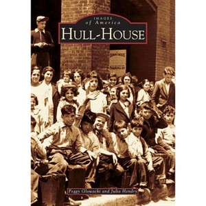 Hull-House - (Images of America) by  Peggy Glowacki & Julia Hendry (Paperback) - 1 of 1