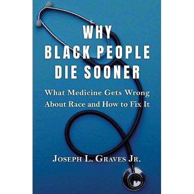 Why Black People Die Sooner - by  Joseph L Graves (Hardcover)
