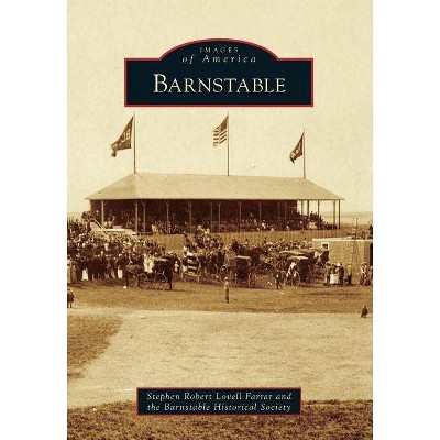 Barnstable - (Images of America (Arcadia Publishing)) by  Stephen Robert Lovell Farrar & The Barnstable Historical Society (Paperback)