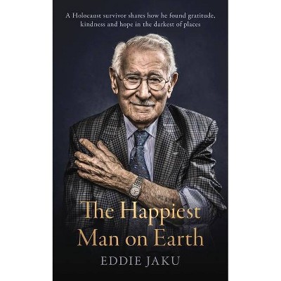 The Happiest Man on Earth - by  Eddie Jaku (Hardcover)