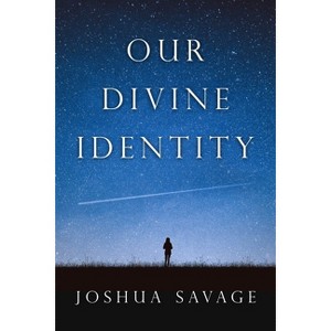 Our Divine Identity - by  Josh Savage (Paperback) - 1 of 1