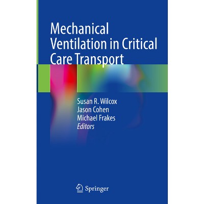 Mechanical Ventilation in Critical Care Transport - by  Susan R Wilcox & Jason Cohen & Michael Frakes (Hardcover)