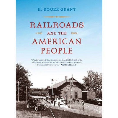 Railroads and the American People - (Railroads Past and Present) by  H Roger Grant (Paperback)