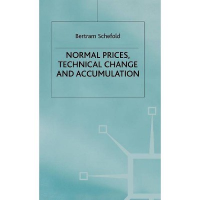 Normal Prices, Technical Change and Accumulation - (Studies in Political Economy) by  B Schefold (Hardcover)