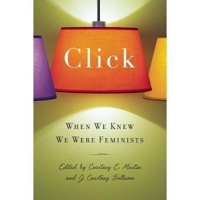 Click - by  J Courtney Sullivan & Courtney E Martin (Paperback)