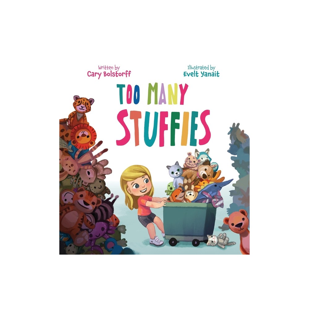 Too Many Stuffies - by Cary Bolstorff (Hardcover)