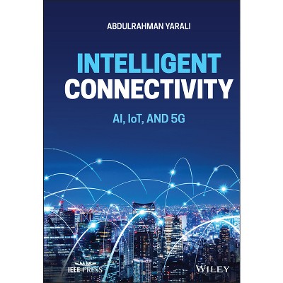 Intelligent Connectivity - (IEEE Press) by  Abdulrahman Yarali (Hardcover)