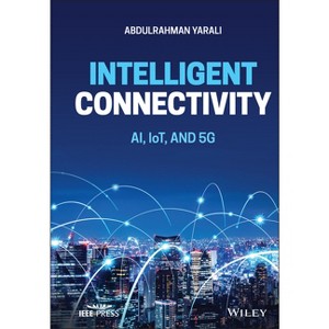 Intelligent Connectivity - (IEEE Press) by  Abdulrahman Yarali (Hardcover) - 1 of 1