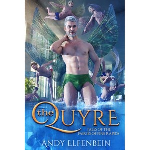 The Quyre - (Tales of the Fairies of Pine Rapids) 2nd Edition by  Andrew Elfenbein & Andy Elfenbein (Paperback) - 1 of 1