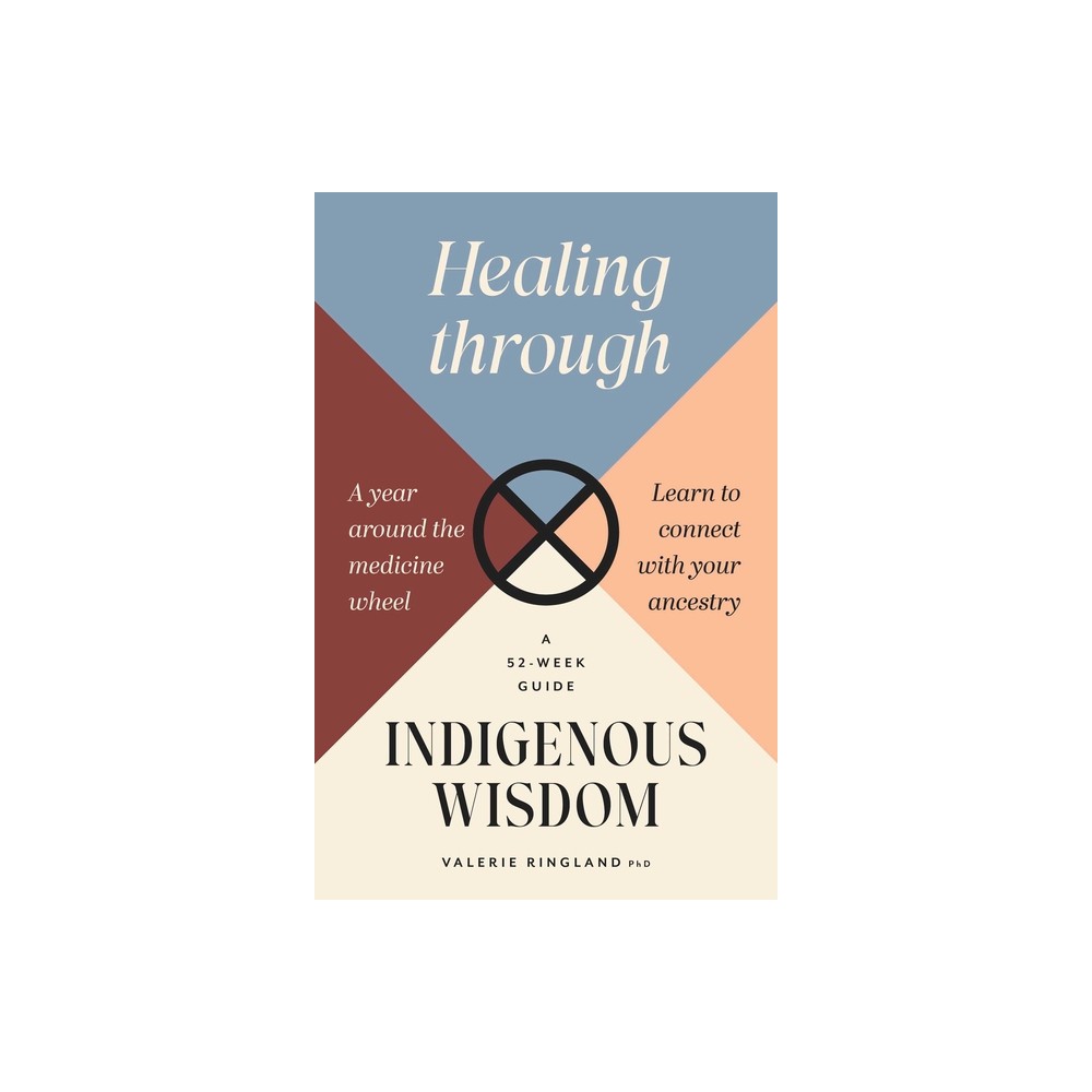 Healing Through Indigenous Wisdom - by Valerie Ringland (Paperback)