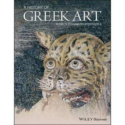 A History of Greek Art - by  Mark D Stansbury-O'Donnell (Paperback)