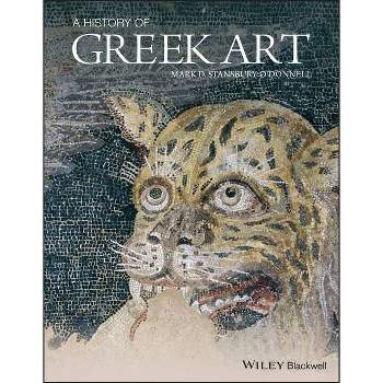 A History of Greek Art - by  Mark D Stansbury-O'Donnell (Paperback)