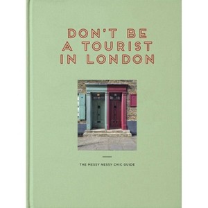 Don't Be a Tourist in London - (Messy Nessy Chic Guide) by  Vanessa Grall (Hardcover) - 1 of 1