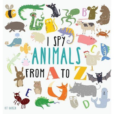 I Spy Animals from A to Z - by  Vit Hansen (Hardcover)