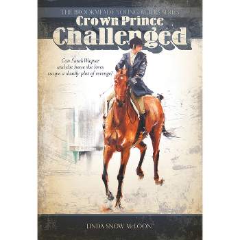 Crown Prince Challenged - (Brookmeade Young Riders) by  Linda Snow McLoon (Paperback)