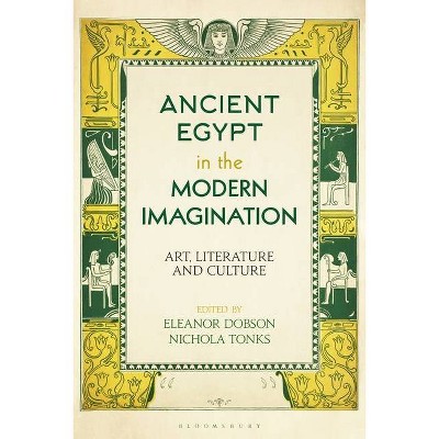 Ancient Egypt in the Modern Imagination - by  Eleanor Dobson & Nichola Tonks (Paperback)