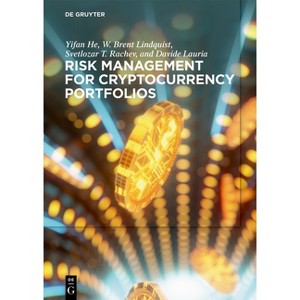 Risk Management for Cryptocurrency Portfolios - by  Yifan He & Davide Lauria & W Brent Lindquist & Rachev (Hardcover) - 1 of 1