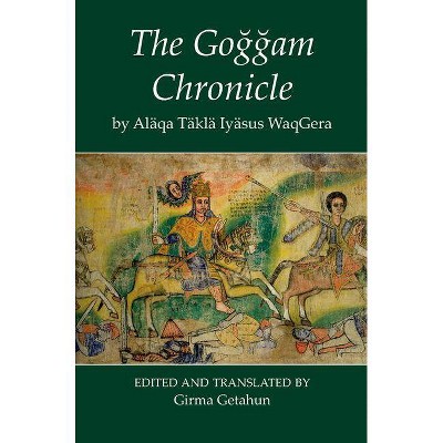 The Goggam Chronicle by Alaqa Takla Iyasus Waqgera - (Fontes Historiae Africanae) by  Girma Getahun (Hardcover)