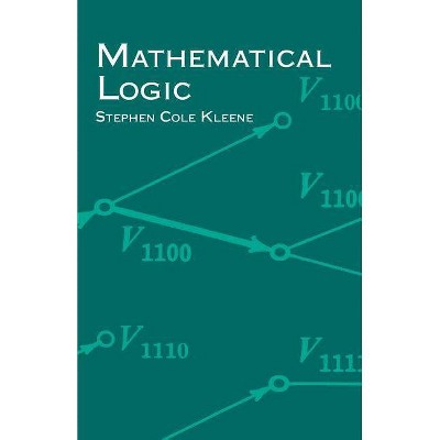 Mathematical Logic - (Dover Books on Mathematics) by  Stephen Cole Kleene (Paperback)