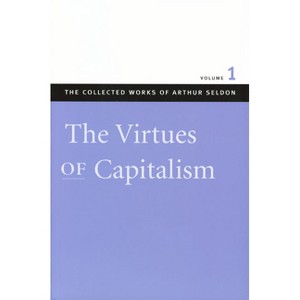 The Virtues of Capitalism - (Collected Works of Arthur Seldon) by  Arthur Seldon (Paperback) - 1 of 1