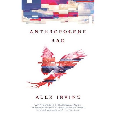 Anthropocene Rag - by  Alex Irvine (Paperback)