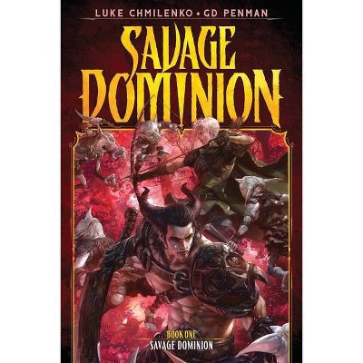 Savage Dominion - by  Luke Chmilenko & G D Penman (Paperback)