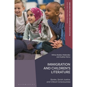 Immigration and Children's Literature - (Immigration and Childhood Education) by  Wilma Robles-Melendez & Audrey Henry (Hardcover) - 1 of 1
