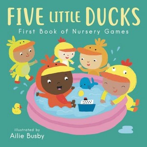 Five Little Ducks - First Book of Nursery Games - (Nursery Time) by  Child's Play (Board Book) - 1 of 1
