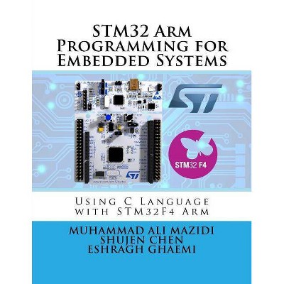 STM32 Arm Programming for Embedded Systems - (Mazidi & Naimi Arm) by  Shujen Chen & Eshragh Ghaemi & Muhammad Ali Mazidi (Paperback)